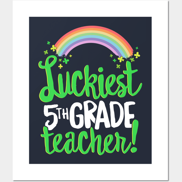 Luckiest 5th Grade Teacher St Patricks Day T-Shirt School Wall Art by 14thFloorApparel